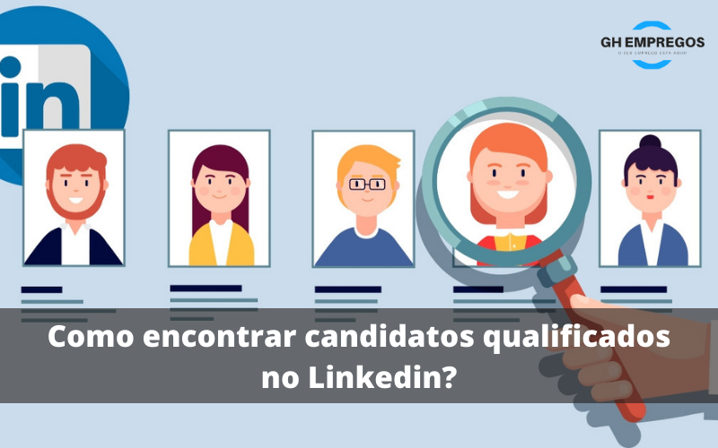 Como encontrar candidatos qualificados no Linkedin?