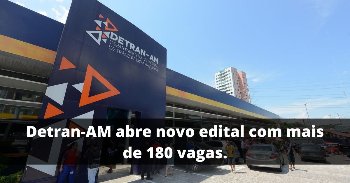 Detran-AM abre novo edital com mais de 180 vagas.