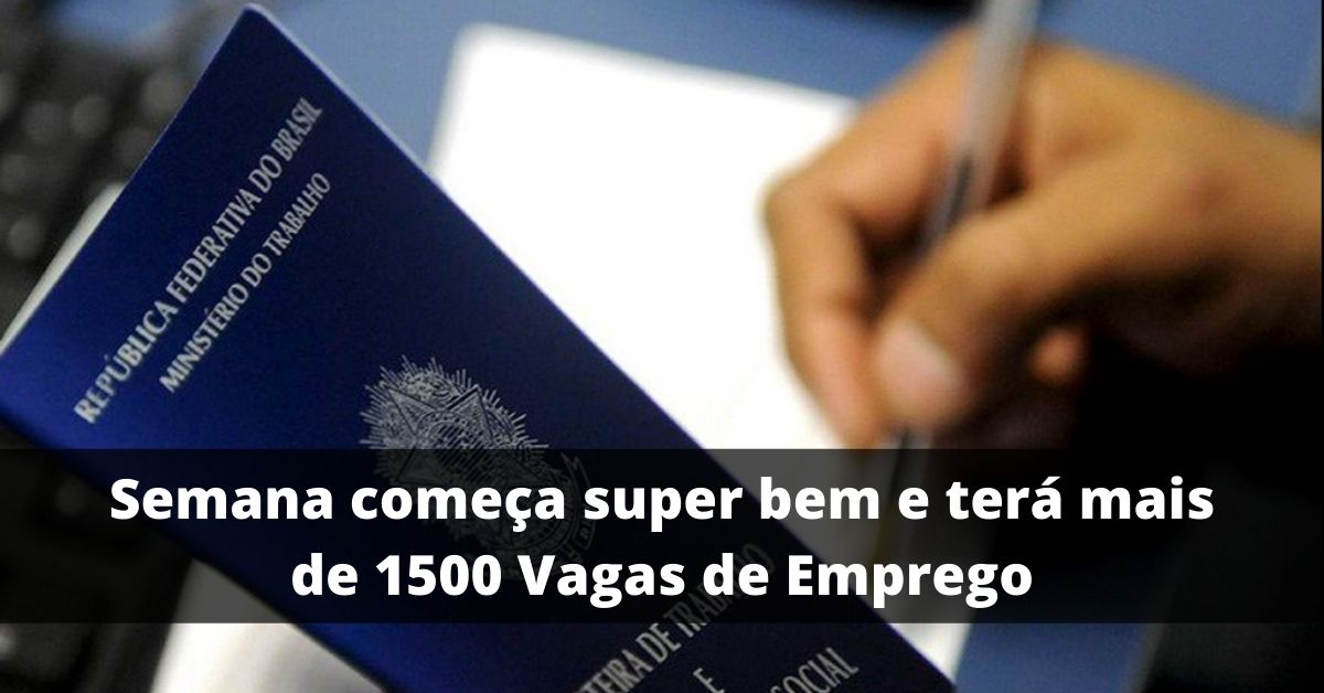 Semana começa super bem e terá mais de 1500 Vagas de Emprego