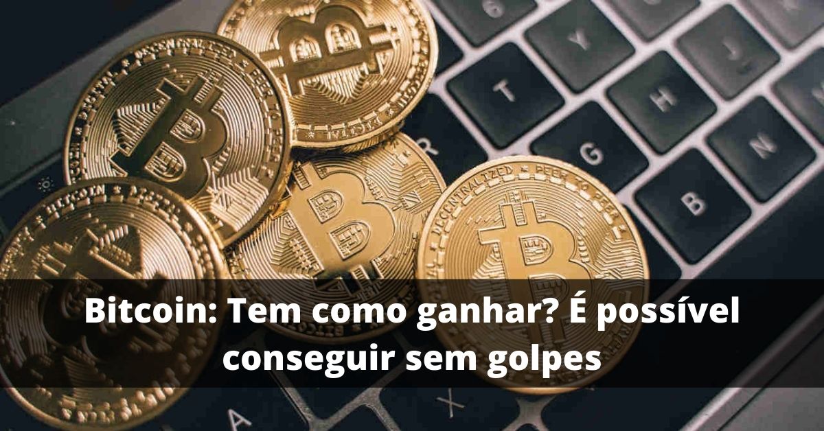 Bitcoin: Tem como ganhar? É possível conseguir sem golpes