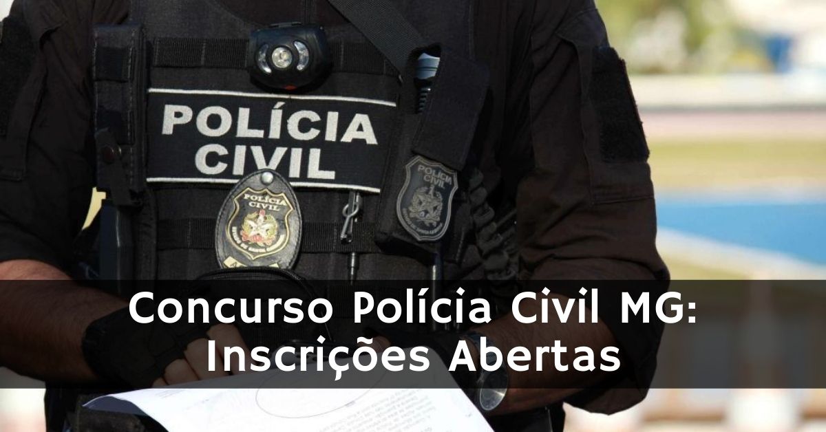 Concurso Polícia Civil MG: Inscrições Abertas