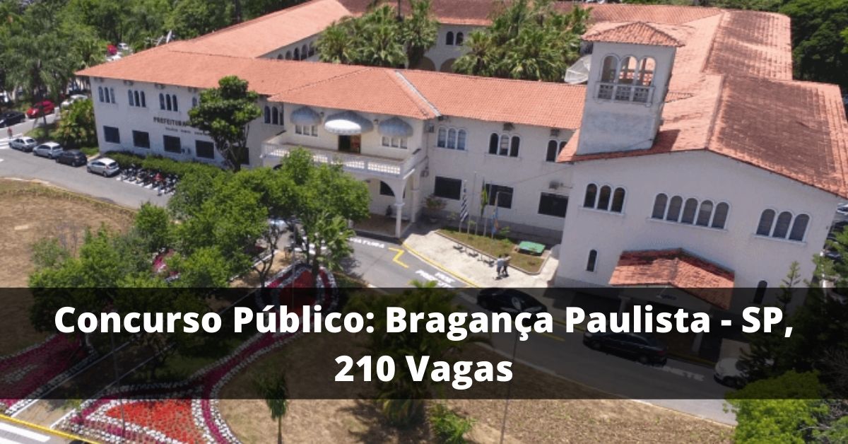 Concurso Público: Bragança Paulista - SP, 210 Vagas