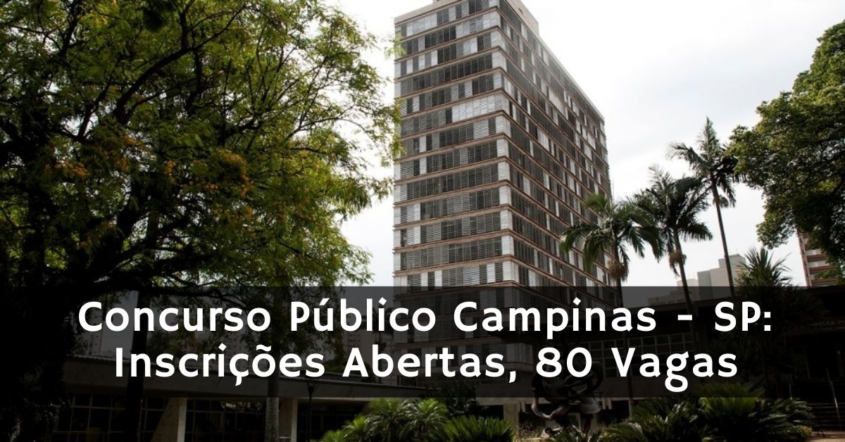 Concurso Público Campinas - SP: Inscrições Abertas, 80 Vagas