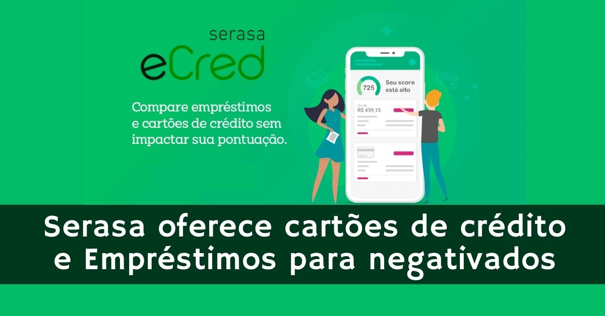 Serasa oferece cartões de crédito e empréstimos para negativados