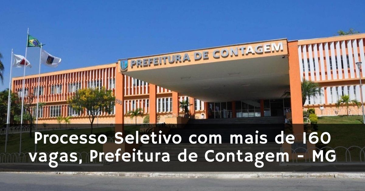 Processo Seletivo com mais de 160 vagas, Prefeitura de Contagem - MG