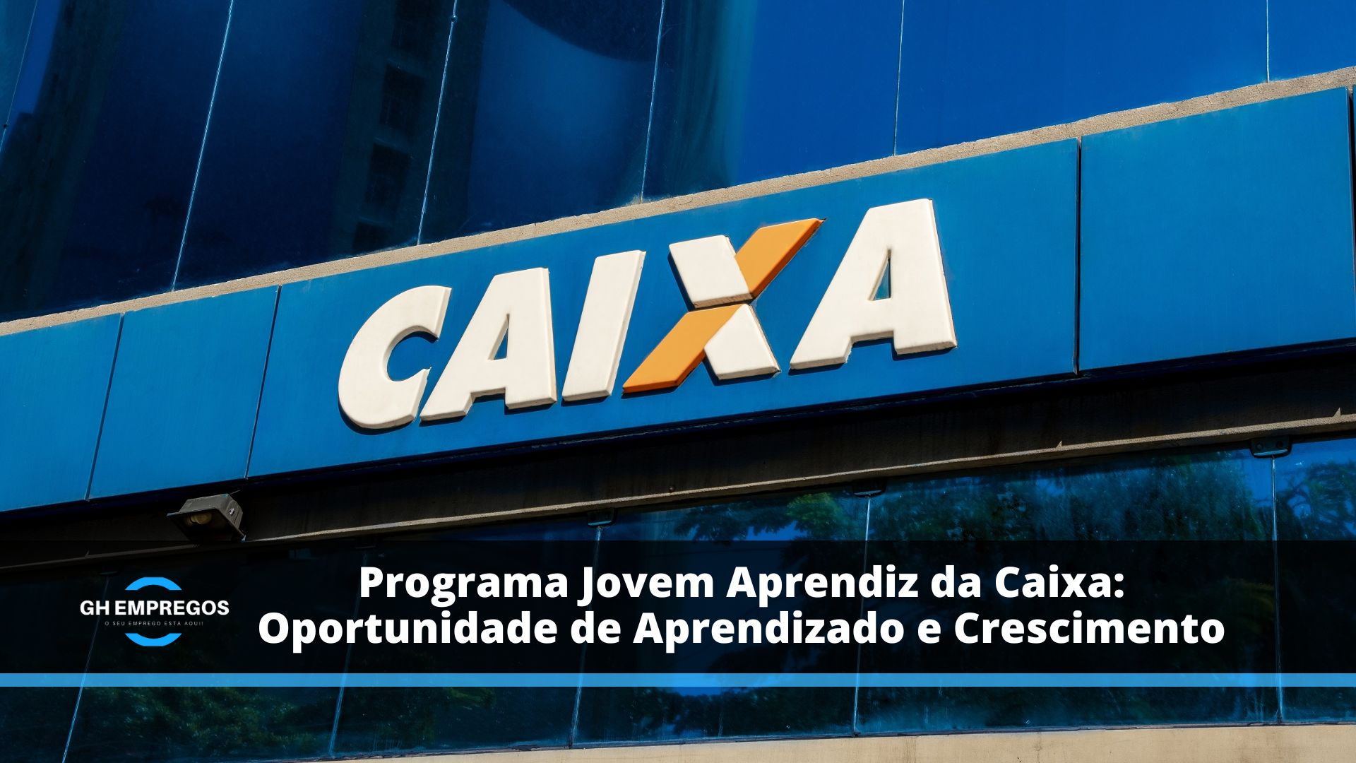 Programa Jovem Aprendiz da Caixa Oportunidade de Aprendizado e Crescimento