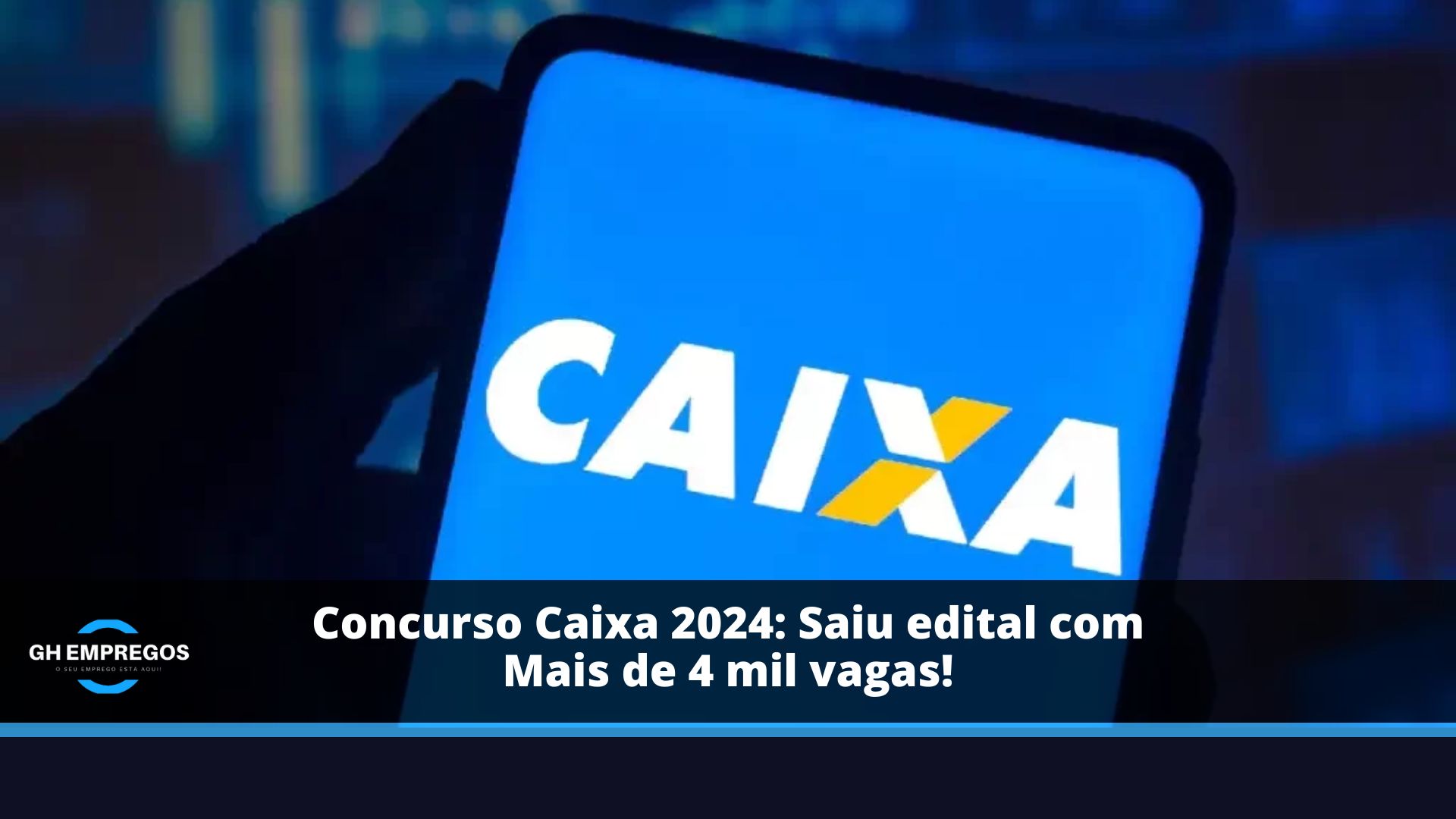 Concurso Caixa 2024: Saiu edital com mais de 4 mil vagas!